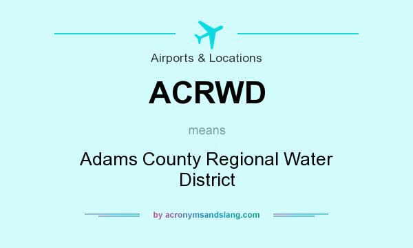 What does ACRWD mean? It stands for Adams County Regional Water District
