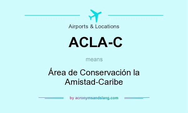 What does ACLA-C mean? It stands for Área de Conservación la Amistad-Caribe