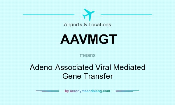 What does AAVMGT mean? It stands for Adeno-Associated Viral Mediated Gene Transfer