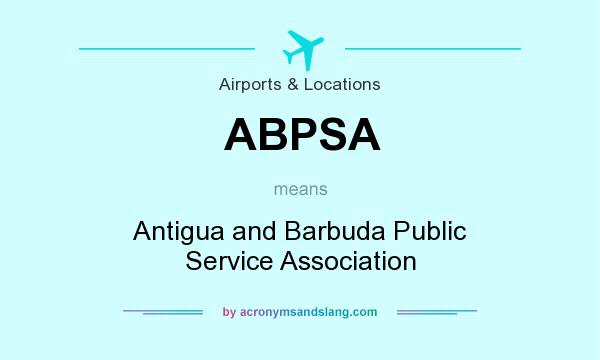 What does ABPSA mean? It stands for Antigua and Barbuda Public Service Association
