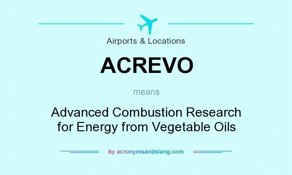 What does ACREVO mean? It stands for Advanced Combustion Research for Energy from Vegetable Oils