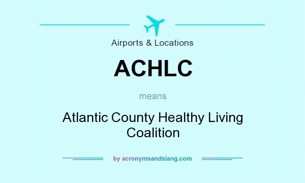 What does ACHLC mean? It stands for Atlantic County Healthy Living Coalition