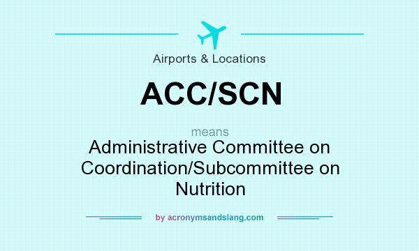 What does ACC/SCN mean? It stands for Administrative Committee on Coordination/Subcommittee on Nutrition