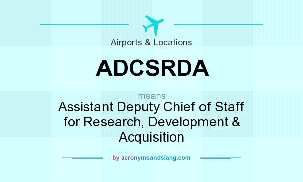 What does ADCSRDA mean? It stands for Assistant Deputy Chief of Staff for Research, Development & Acquisition