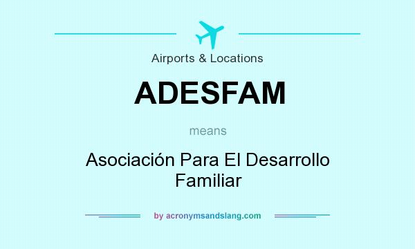 What does ADESFAM mean? It stands for Asociación Para El Desarrollo Familiar
