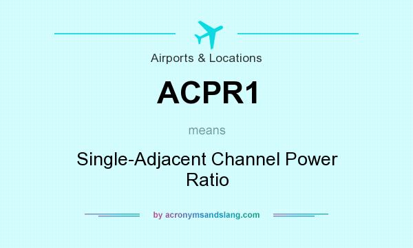 What does ACPR1 mean? It stands for Single-Adjacent Channel Power Ratio