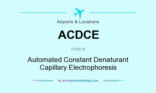 What does ACDCE mean? It stands for Automated Constant Denaturant Capillary Electrophoresis