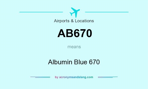 What does AB670 mean? It stands for Albumin Blue 670