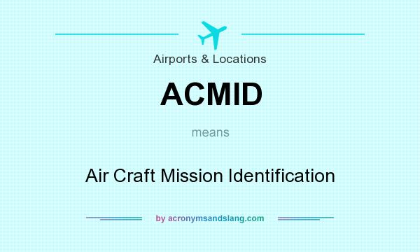 What does ACMID mean? It stands for Air Craft Mission Identification