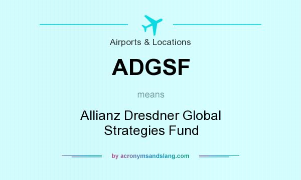 What does ADGSF mean? It stands for Allianz Dresdner Global Strategies Fund