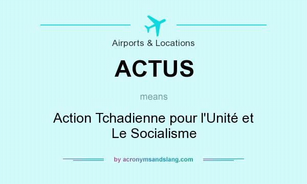 What does ACTUS mean? It stands for Action Tchadienne pour l`Unité et Le Socialisme