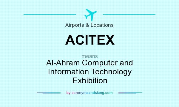 What does ACITEX mean? It stands for Al-Ahram Computer and Information Technology Exhibition