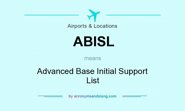 What does ABISL mean? It stands for Advanced Base Initial Support List