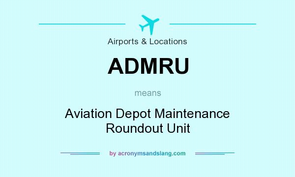 What does ADMRU mean? It stands for Aviation Depot Maintenance Roundout Unit