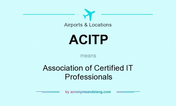 What does ACITP mean? It stands for Association of Certified IT Professionals