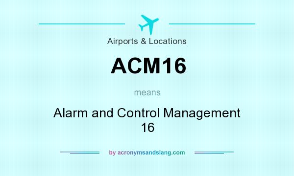 What does ACM16 mean? It stands for Alarm and Control Management 16