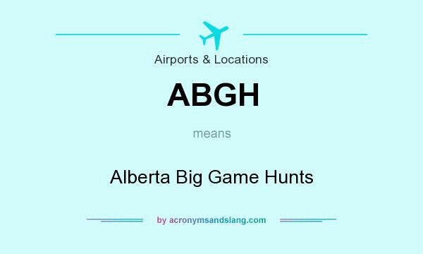 What does ABGH mean? It stands for Alberta Big Game Hunts