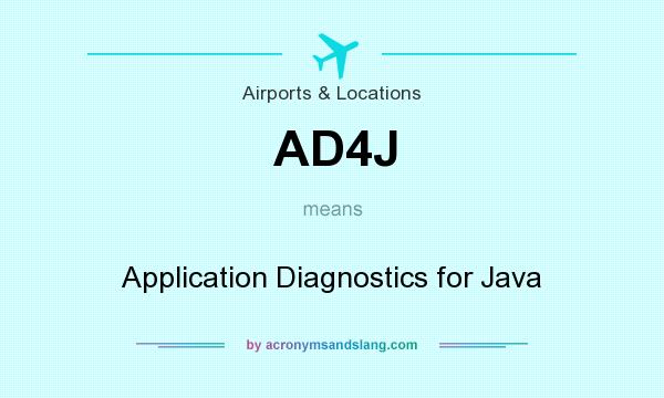 What does AD4J mean? It stands for Application Diagnostics for Java