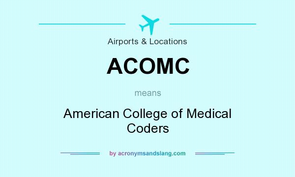 What does ACOMC mean? It stands for American College of Medical Coders