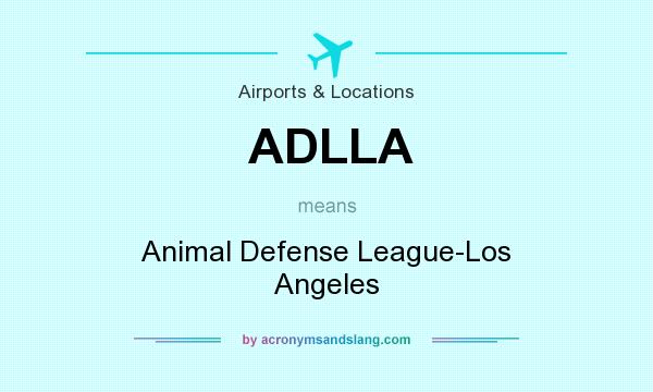 What does ADLLA mean? It stands for Animal Defense League-Los Angeles