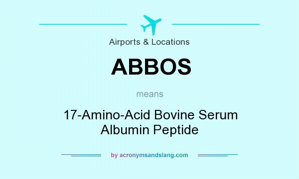 What does ABBOS mean? It stands for 17-Amino-Acid Bovine Serum Albumin Peptide