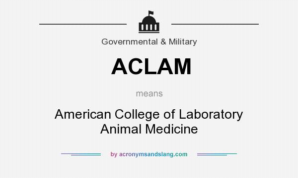What does ACLAM mean? It stands for American College of Laboratory Animal Medicine