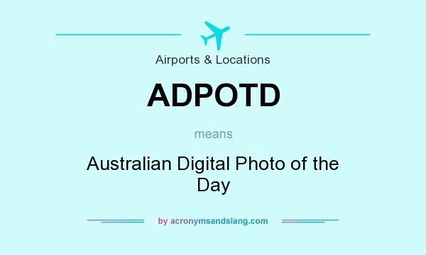 What does ADPOTD mean? It stands for Australian Digital Photo of the Day