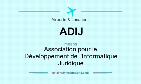 What does ADIJ mean? It stands for Association pour le Développement de l`Informatique Juridique