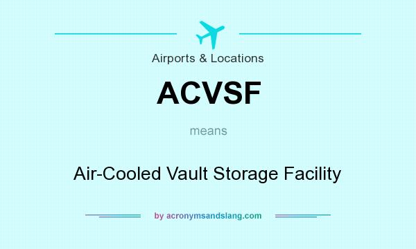 What does ACVSF mean? It stands for Air-Cooled Vault Storage Facility