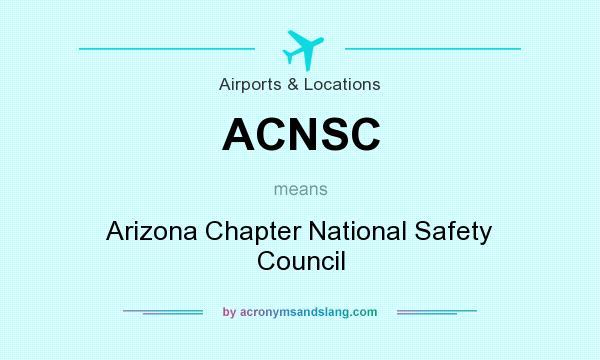 What does ACNSC mean? It stands for Arizona Chapter National Safety Council