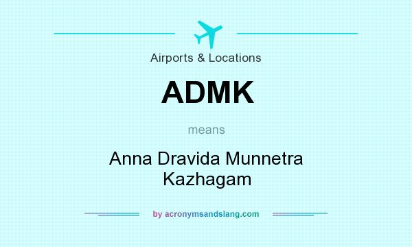 What does ADMK mean? It stands for Anna Dravida Munnetra Kazhagam