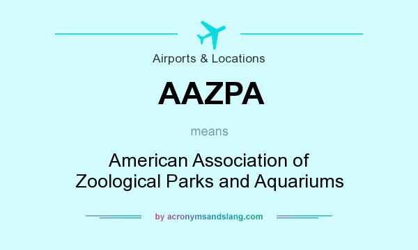 What does AAZPA mean? It stands for American Association of Zoological Parks and Aquariums