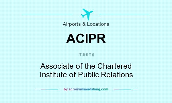 What does ACIPR mean? It stands for Associate of the Chartered Institute of Public Relations