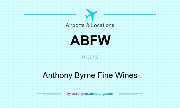 What does ABFW mean? It stands for Anthony Byrne Fine Wines