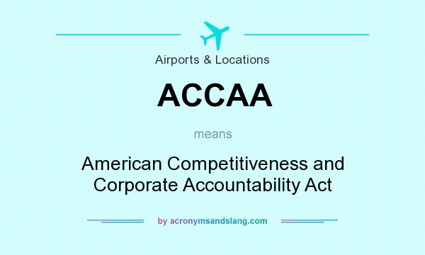 What does ACCAA mean? It stands for American Competitiveness and Corporate Accountability Act
