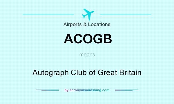 What does ACOGB mean? It stands for Autograph Club of Great Britain