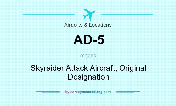 What does AD-5 mean? It stands for Skyraider Attack Aircraft, Original Designation