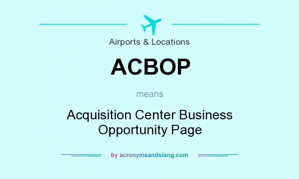 What does ACBOP mean? It stands for Acquisition Center Business Opportunity Page