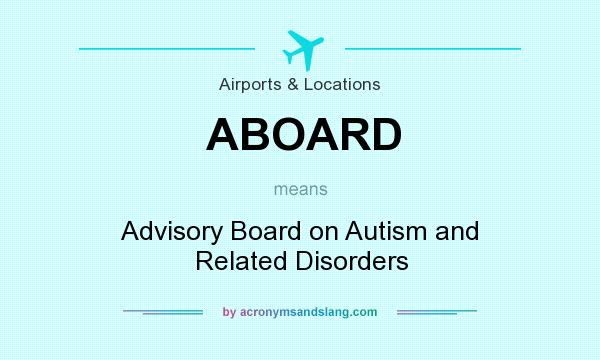 What does ABOARD mean? It stands for Advisory Board on Autism and Related Disorders