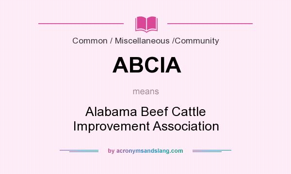 What does ABCIA mean? It stands for Alabama Beef Cattle Improvement Association