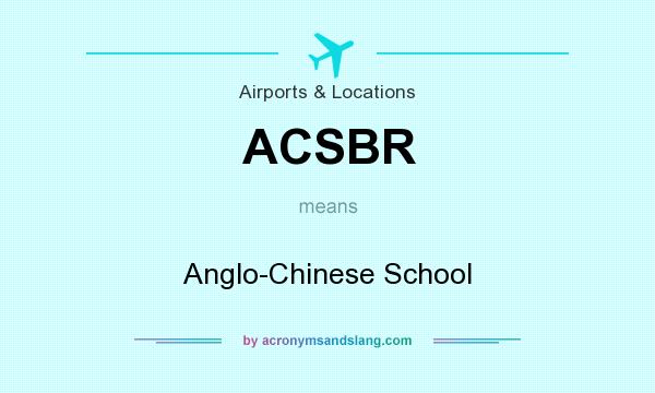 What does ACSBR mean? It stands for Anglo-Chinese School