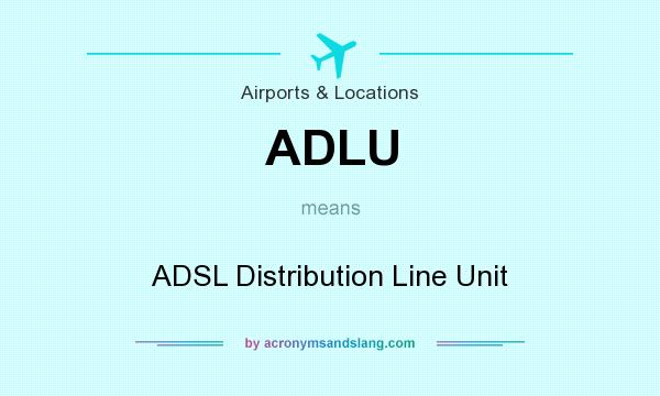 What does ADLU mean? It stands for ADSL Distribution Line Unit