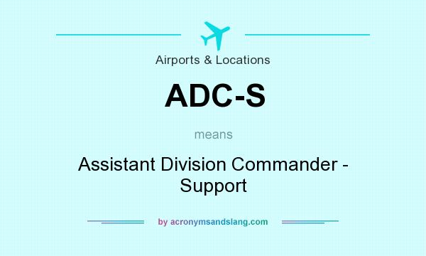 What does ADC-S mean? It stands for Assistant Division Commander - Support