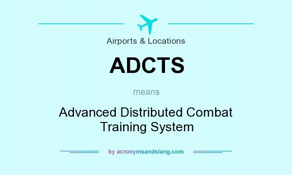 What does ADCTS mean? It stands for Advanced Distributed Combat Training System