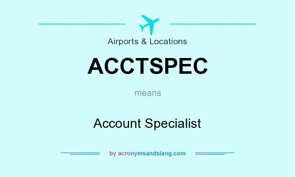 What does ACCTSPEC mean? It stands for Account Specialist