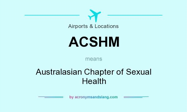 What does ACSHM mean? It stands for Australasian Chapter of Sexual Health
