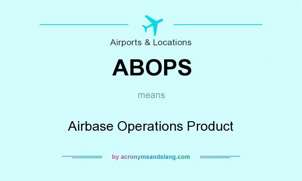 What does ABOPS mean? It stands for Airbase Operations Product