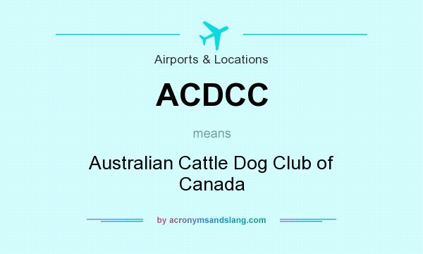 What does ACDCC mean? It stands for Australian Cattle Dog Club of Canada