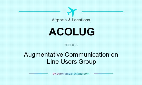 What does ACOLUG mean? It stands for Augmentative Communication on Line Users Group