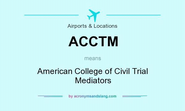What does ACCTM mean? It stands for American College of Civil Trial Mediators